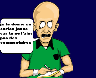 je te don un carton jaune car tu ne les pas dé commentaires